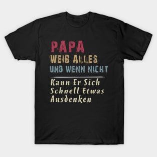 PAPA WEIB ALLES UND WENN NICHT KANN ER SICH SCHNELL ETWAS AUSDENKEN T-Shirt